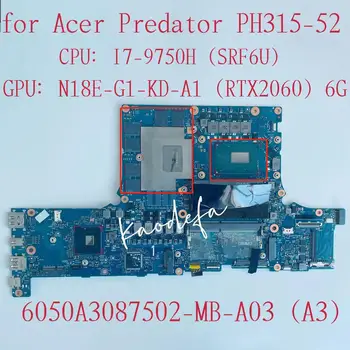 6050A3087502-MB-A03 Placa de baza pentru Acer Predator PH315-52 Laptop Placa de baza CPU:I7-9750H GPU:N18E-G1-KD-A1 RTX2060 6G Test OK
