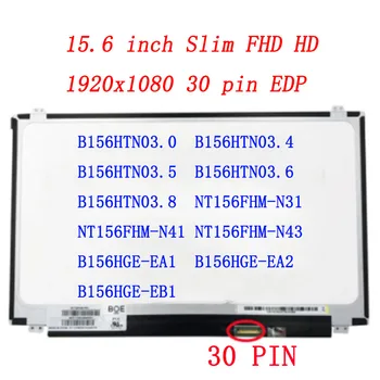 B156HTN03.0 N156HEG-EAB B156HTN03.5 B156HTN03.8 FHD1920x1080 EDP 30Pin N156HGE-EAL NT156FHM-N41v.8 NT156FHM-N31 N156HGE-EA1