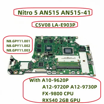 C5V08 LA-E903P Pentru Acer Nitro 5 AN515 AN515-41 Laptop Placa de baza Cu A10-9620P A12-9720P A12-9730P FX-9800 CPU RX540 2GB GPU